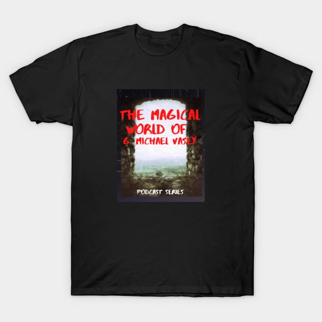 Podcast T-Shirt by The Magical World of G. Michael Vasey